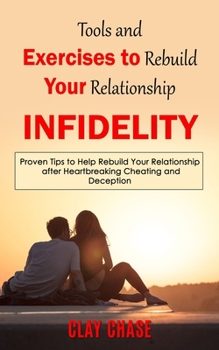 Paperback Infidelity: Tools and Exercises to Rebuild Your Relationship (Proven Tips to Help Rebuild Your Relationship after Heartbreaking Ch Book