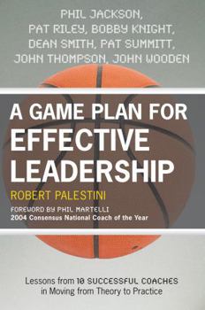 Paperback A Game Plan for Effective Leadership: Lessons from 10 Successful Coaches in Moving Theory to Practice Book