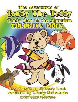 Paperback Tandy The Teddy Goes to the Aquarium Coloring Book: Tandy The Teddy Coloring Book
