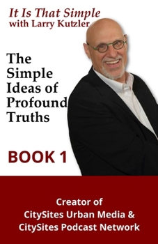 Paperback It is That Simple with Larry Kutzler BOOK 1: The Simple Ideas of Profound Truths Book