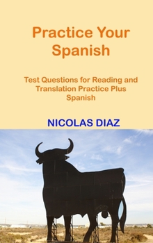 Hardcover Practice Your Spanish!: Test Questions for Reading and Translation Practice Plus Spanish Book