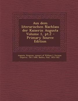 Paperback Aus Dem Literarischen Nachlass Der Kaiserin Augusta Volume 1, PT.2 - Primary Source Edition [German] Book