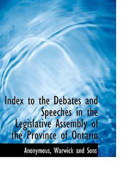 Index to the Debates and Speeches in the Legislative Assembly of the Province of Ontario