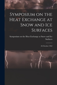 Paperback Symposium on the Heat Exchange at Snow and Ice Surfaces; 26 October 1962 Book
