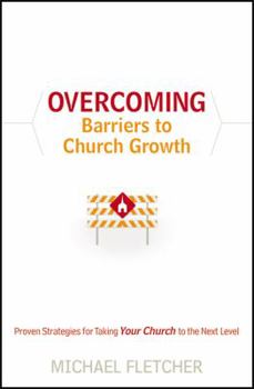 Overcoming Barriers to Growth: Proven Strategies for Taking Your Church to the Next Level