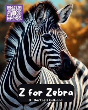 Z For Zebra: Fun ways to learn about Zebras (Zoo Edition) (Learn the Alphabet with Animal Friends)