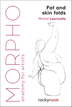 Morpho: Fat and Skin Folds: Anatomy for Artists - Book  of the Morpho: Anatomy for Artists