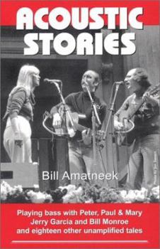 Paperback Acoustic Stories: Playing Bass with Peter, Paul & Mary, Jerry Garcia, and Bill Monroe and Eighteen Other Unamplified Tales Book