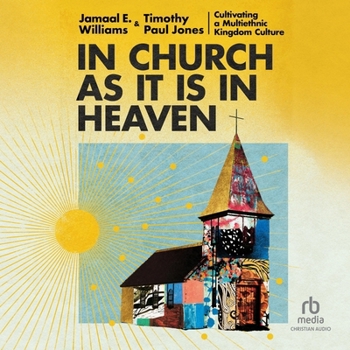 In Church as It Is in Heaven: Cultivating a Multiethnic Kingdom Culture