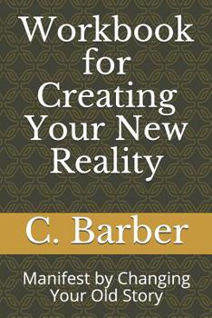 Paperback Workbook for Creating Your New Reality: Manifest by Changing Your Old Story Book