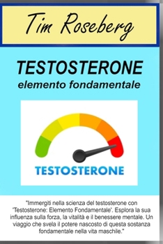 Testosterone: elemento fondamentale (Italian Edition)