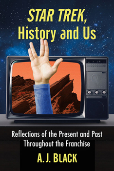 Paperback Star Trek, History and Us: Reflections of the Present and Past Throughout the Franchise Book