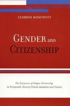 Paperback Gender and Citizenship: The Dialectics of Subject-Citizenship in Nineteenth Century French Literature and Culture Book