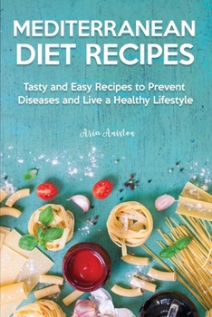 Paperback Mediterranean Diet Recipes: Tasty and Easy Recipes to Prevent Diseases and Live a Healthy Lifestyle Book