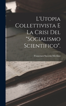 Hardcover L'Utopia Collettivista E La Crisi Del "Socialismo Scientifico". [Italian] Book