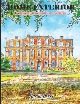 Paperback Home Exterior Coloring Book For Adults: An Adult Coloring Book with Beautiful Houses, Cozy Cabins, Luxurious Mansions, Country Homes, and More! (Color Book