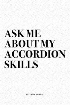 Paperback Ask Me About My Accordion Skills: A 6x9 Inch Notebook Diary Journal With A Bold Text Font Slogan On A Matte Cover and 120 Blank Lined Pages Makes A Gr Book