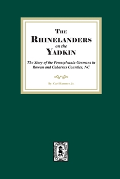 Paperback Rhinelanders on the Yadkin. The Story of the Pennsylvania Germans in Rowan and Cabarrus Counties, North Carolina Book