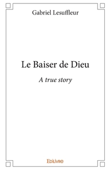 Paperback Le Baiser de Dieu: A true story [French] Book