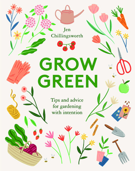 Hardcover Grow Green: Tips and Advice for Gardening with Intention Book