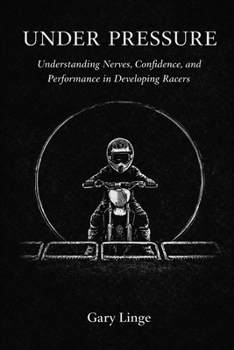 Paperback Under pressure: Understanding Nerves, Confidence, and Performance in Developing Racers Book