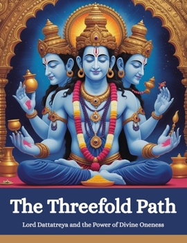 The Threefold Path: Lord Dattatreya and the Power of Divine Oneness