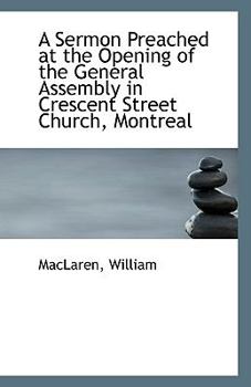 Paperback A Sermon Preached at the Opening of the General Assembly in Crescent Street Church, Montreal Book