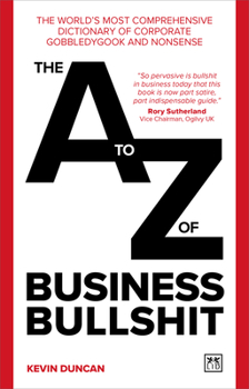 Paperback The A-Z of Business Bullshit: The World's Most Comprehensive Dictionary of Corporate Gobbledygook and Nonsense Book