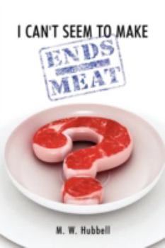 Paperback I Can't Seem to Make Ends-Meat Book