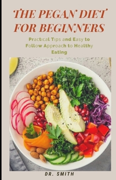 Paperback The Pegan Diet for Beginners: Pr&#1072;&#1089;t&#1110;&#1089;&#1072;l T&#1110;&#1088;&#1109; &#1072;nd E&#1072;&#1109;&#1091; to F&#1086;ll&#1086;w Book