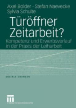 Paperback Türöffner Zeitarbeit?: Kompetenz Und Erwerbsverlauf in Der PRAXIS Der Leiharbeit [German] Book