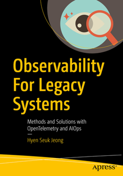 Paperback Observability for Legacy Systems: Methods and Solutions with Opentelemetry and Aiops Book