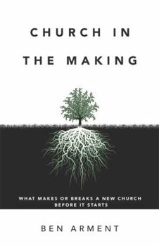 Hardcover Church in the Making: What Makes or Breaks a New Church Before It Starts Book