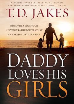 Paperback Daddy Loves His Girls: Discover a Love Your Heavenly Father Offers That an Earthly Father Can't Book