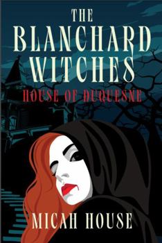 Blanchard Witches : The House of Duquesne