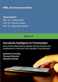 Paperback Künstliche Intelligenz im Finanzsektor: Eine kritische Betrachtung digitaler Service-Ansätze und Applikationen im Kontext eines digitalen Finanzberate [German] Book