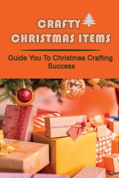 Paperback Crafty Christmas Items: Guide You To Christmas Crafting Success. Book