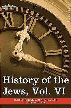 Paperback History of the Jews, Vol. VI (in Six Volumes): Containing a Memoir of the Author by Dr. Philipp Bloch, a Chronological Table of Jewish History and an Book