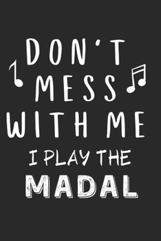 Don't mess with me I play the Madal: Lined Journal, 120 Pages, 6 x 9, Music Instrument Gift Madal Instruments, Black Matte Finish (Don't mess with me I play the Madal Journal)