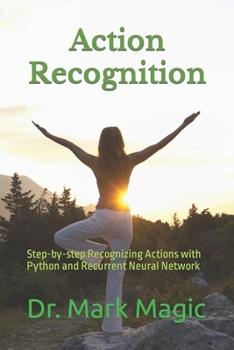 Paperback Action Recognition: Step-by-step Recognizing Actions with Python and Recurrent Neural Network Book