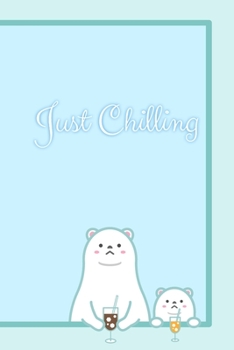 Just Chilling: Polar Bear Notebook/Diary/Journal: Gifts for Girls, Polar Bear Animal Lovers and Kids: Polar Bear Pun: Cute Kawaii Japanese Art of Polar Bears: 6 x 9 108 Paged Lined Notebook