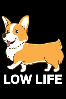 Paperback Low Life: Corgi Life Journal Notebook - Pembroke Welsh Corgi Lover Gifts - Corgi Lover Corgi Dog Notebook Journal - Corgi Owner Book