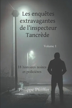 Paperback Les enquêtes extravagantes de l'inspecteur Tancrède - volume 1: 18 histoires noires et policières - édition révisée [French] Book