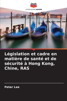 Paperback Législation et cadre en matière de santé et de sécurité à Hong Kong, Chine, RAS [French] Book