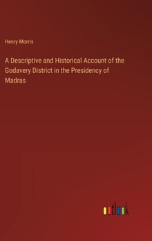 Hardcover A Descriptive and Historical Account of the Godavery District in the Presidency of Madras Book