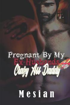 Pregnant By My Ex-husband Crazy Ass Daddy