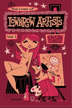 Paperback The Lives of Lowbrow Artists: Volume 1 Book