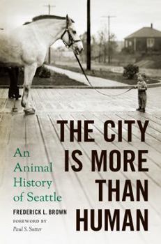 The City Is More Than Human: An Animal History of Seattle an Animal History of Seattle Book Cover