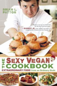 Paperback The Sexy Vegan Cookbook: Extraordinary Food from an Ordinary Dude Book