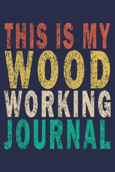 This is My Woodworking Journal: Funny Vintage Carpenter Woodworking Gift Journal